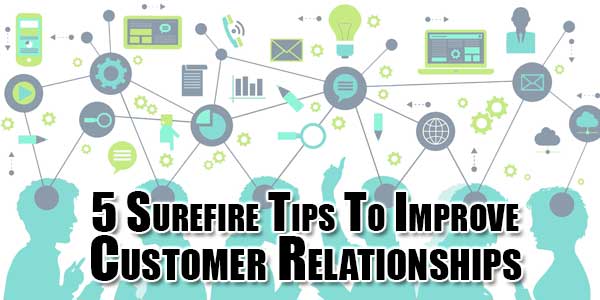 5-Surefire-Tips-To-Improve-Customer-Relationships