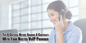 Top-6-Criteria-Before-Signing-A-Contract-With-Your-Hosted-VoIP-Provider