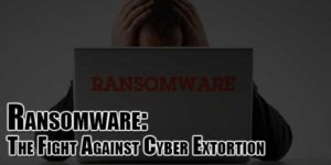 Ransomware--The-Fight-Against-Cyber-Extortion