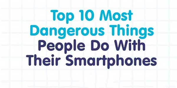 Top-10-Most-Dangerous-Things-People-Do-With-Their-Smartphone-Infographics