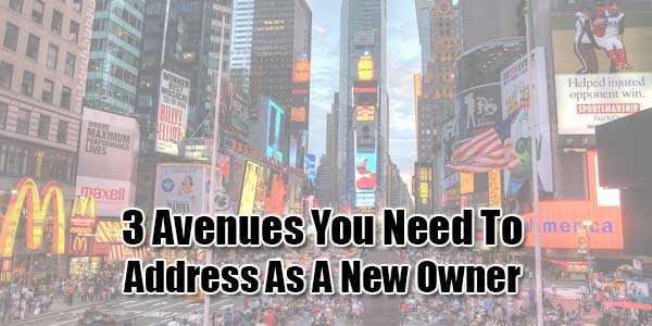 3-Avenues-You-Need-To-Address-As-A-New-Owner