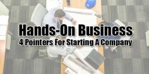 Hands-On-Business--4-Pointers-For-Starting-A-Company