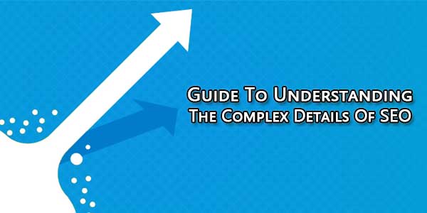 Guide-To-Understanding-The-Complex-Details-Of-SEO