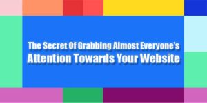 The-Secret-Of-Grabbing-Almost-Everyones-Attention-Towards-Your-Website