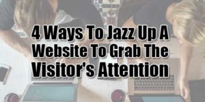 4-Ways-To-Jazz-Up-A-Website-To-Grab-The-Visitor's-Attention