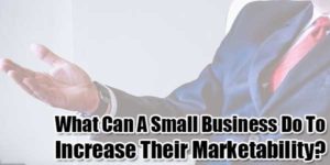 What-Can-A-Small-Business-Do-To-Increase-Their-Marketability