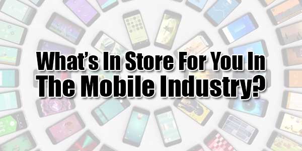 What’s-In-Store-For-You-In-The-Mobile-Industry