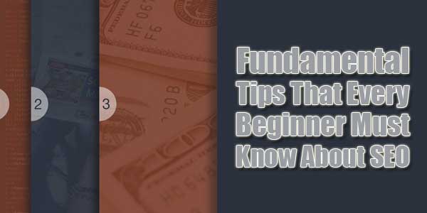 Fundamental-Tips-That-Every-Beginner-Must-Know-About-SEO