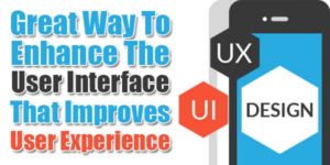 Great-Way-To-Enhance-The-User-Interface-That-Improves-User-Experience