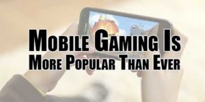 Mobile-Gaming-Is-More-Popular-Than-Ever