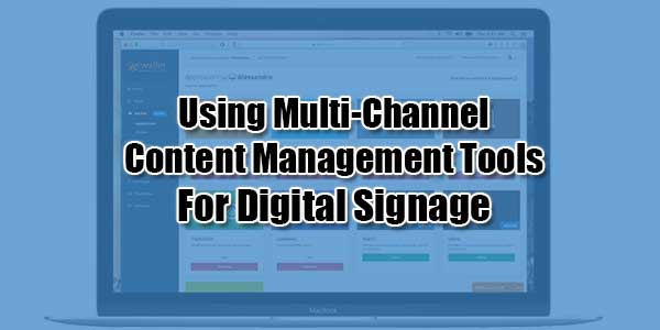 Using-Multi-Channel-Content-Management-Tools-For-Digital-Signage