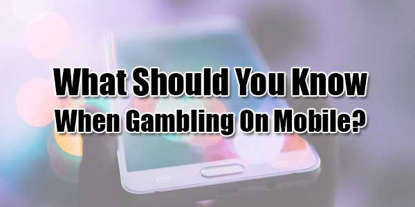 What-Should-You-Know-When-Gambling-On-Mobile