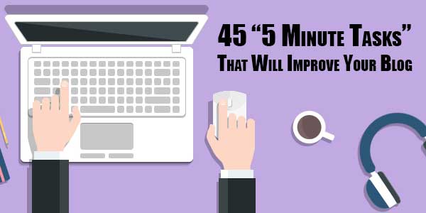 45-“5-Minute-Tasks”-That-Will-Improve-Your-Blog