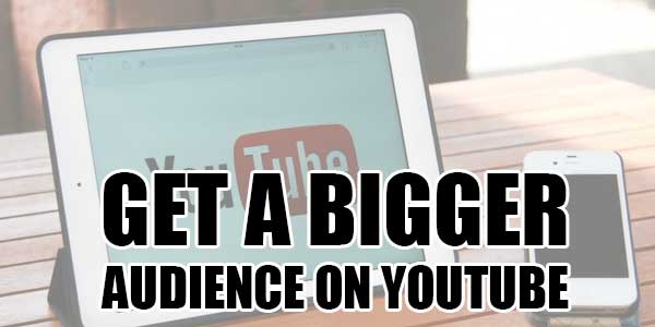 Get-A-Bigger-Audience-On-YouTube