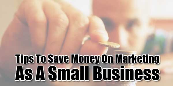 Tips-To-Save-Money-On-Marketing-As-A-Small-Business