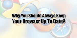 Why-You-Should-Always-Keep-Your-Browser-Up-To-Date