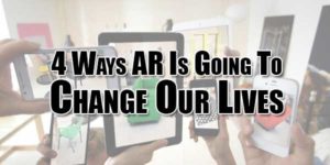4-Ways-AR-Is-Going-To-Change-Our-Lives