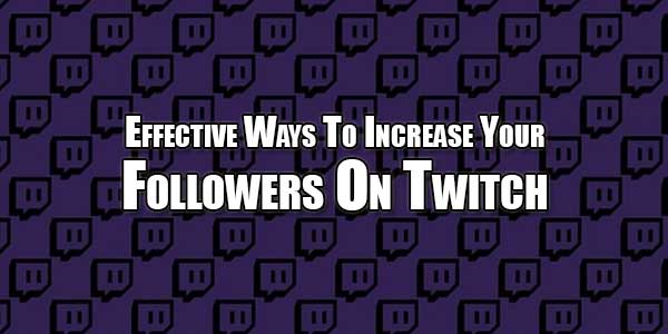 Effective-Ways-To-Increase-Your-Followers-On-Twitch