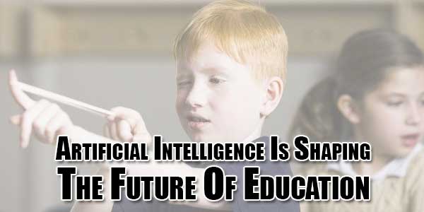 Artificial-Intelligence-Is-Shaping-The-Future-Of-Education