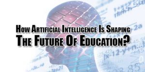 How-Artificial-Intelligence-Is-Shaping-The-Future-Of-Education