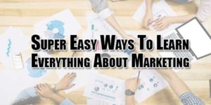 Super-Easy-Ways-To-Learn-Everything-About-Marketing