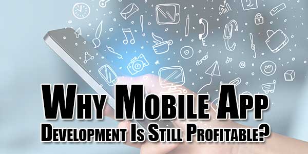 Why-Mobile-App-Development-Is-Still-Profitable