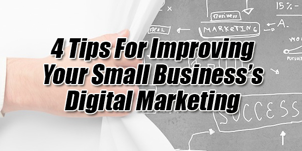4-Tips-For-Improving-Your-Small-Business’s-Digital-Marketing