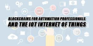 Blockchains-For-Automation-Professionals-And-The-IOT-Internet-Of-Things