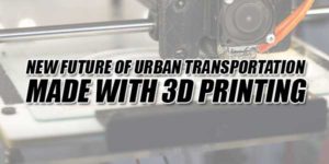 New-Future-Of-Urban-Transportation-Made-With-3D-Printing