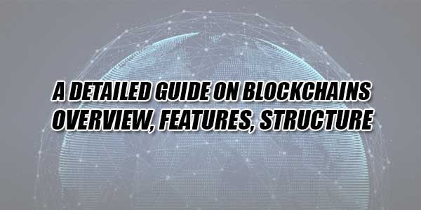 A-Detailed-Guide-On-Blockchains-Overview,-Features,-Structure