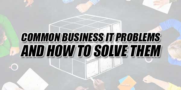 Common-Business-IT-Problems---And-How-To-Solve-Them