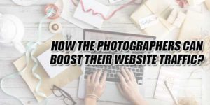 How-The-Photographers-Can-Boost-Their-Website-Traffic