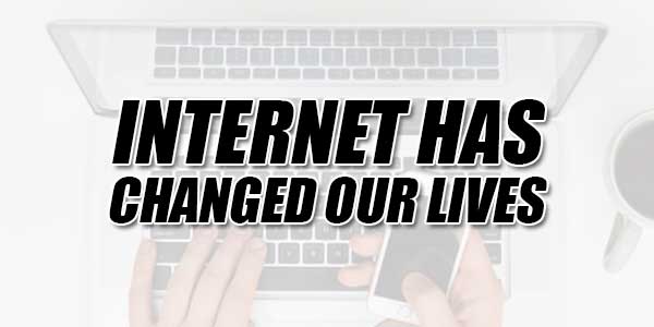 Internet-Has-Changed-Our-Lives