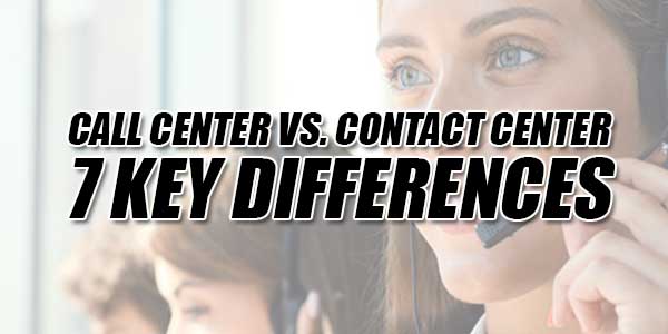 Call-Center-Vs-Contact-Cente--7-Key-Differences