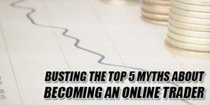 Busting-The-Top-5-Myths-About-Becoming-An-Online-Trader