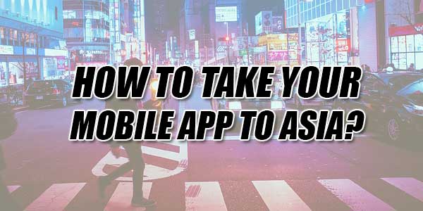 How-To-Take-Your-Mobile-App-To-Asia