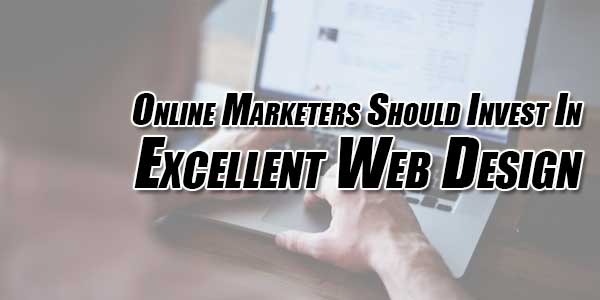 Online-Marketers-Should-Invest-In-Excellent-Web-Design