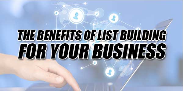 The-Benefits-Of-List-Building-For-Your-Business