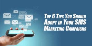Top-6-Tips-You-Should-Adopt-in-Your-SMS-Marketing-Campaigns