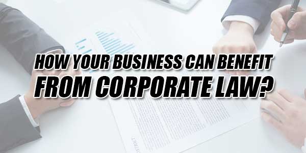 How-Your-Business-Can-Benefit-From-Corporate-Law