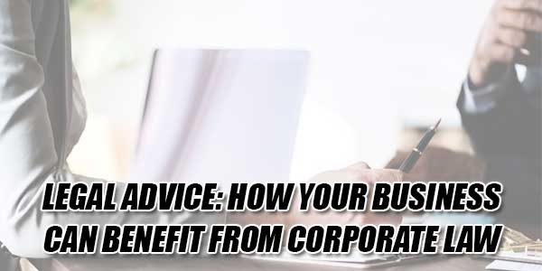 Legal-Advice-How-Your-Business-Can-Benefit-From-Corporate-Law