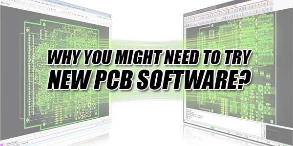 Why-You-Might-Need-To-Try-New-PCB-Software