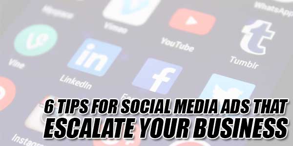 6-Tips-For-Social-Media-Ads-That-Escalate-Your-Business