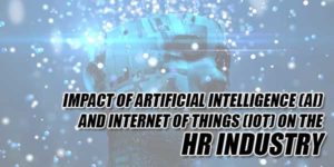 Impact-Of-Artificial-Intelligence-(AI)-And-Internet-Of-Things-(Iot)-On-The-HR-Industry