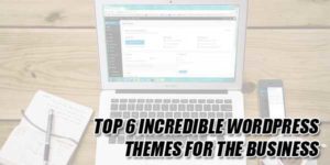 Top-6-Incredible-WordPress-Themes-For-The-Business