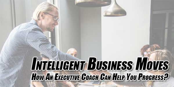 Intelligent-Business-Moves-How-An-Executive-Coach-Can-Help-You-Progress