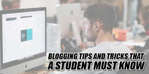 Blogging-Tips-And-Tricks-That-A-Student-Must-Know