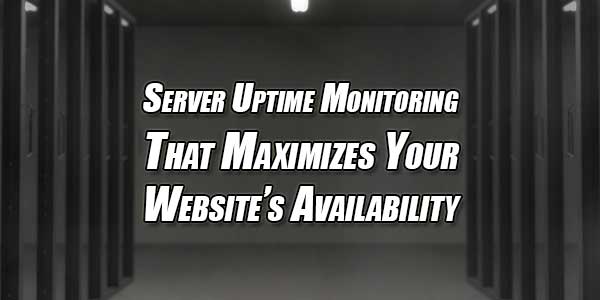 Server-Uptime-Monitoring-That-Maximizes-Your-Website’s-Availability 