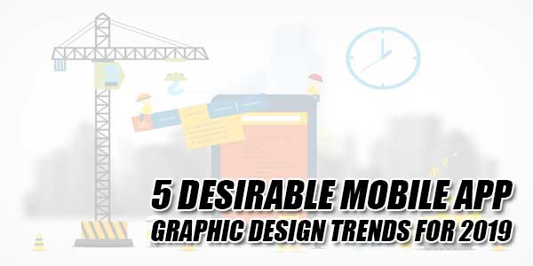 5-Desirable-Mobile-App-Graphic-Design-Trends-For-2019