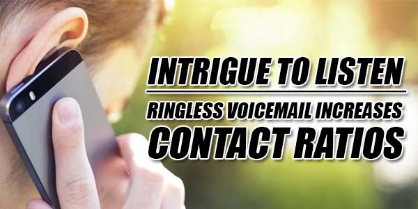 Intrigue-To-Listen---Ringless-Voicemail-Increases-Contact-Ratios